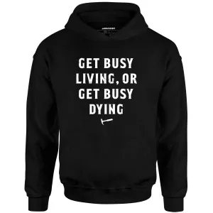 Get Busy Living or Get Busy Dying - Unisex Hoodie