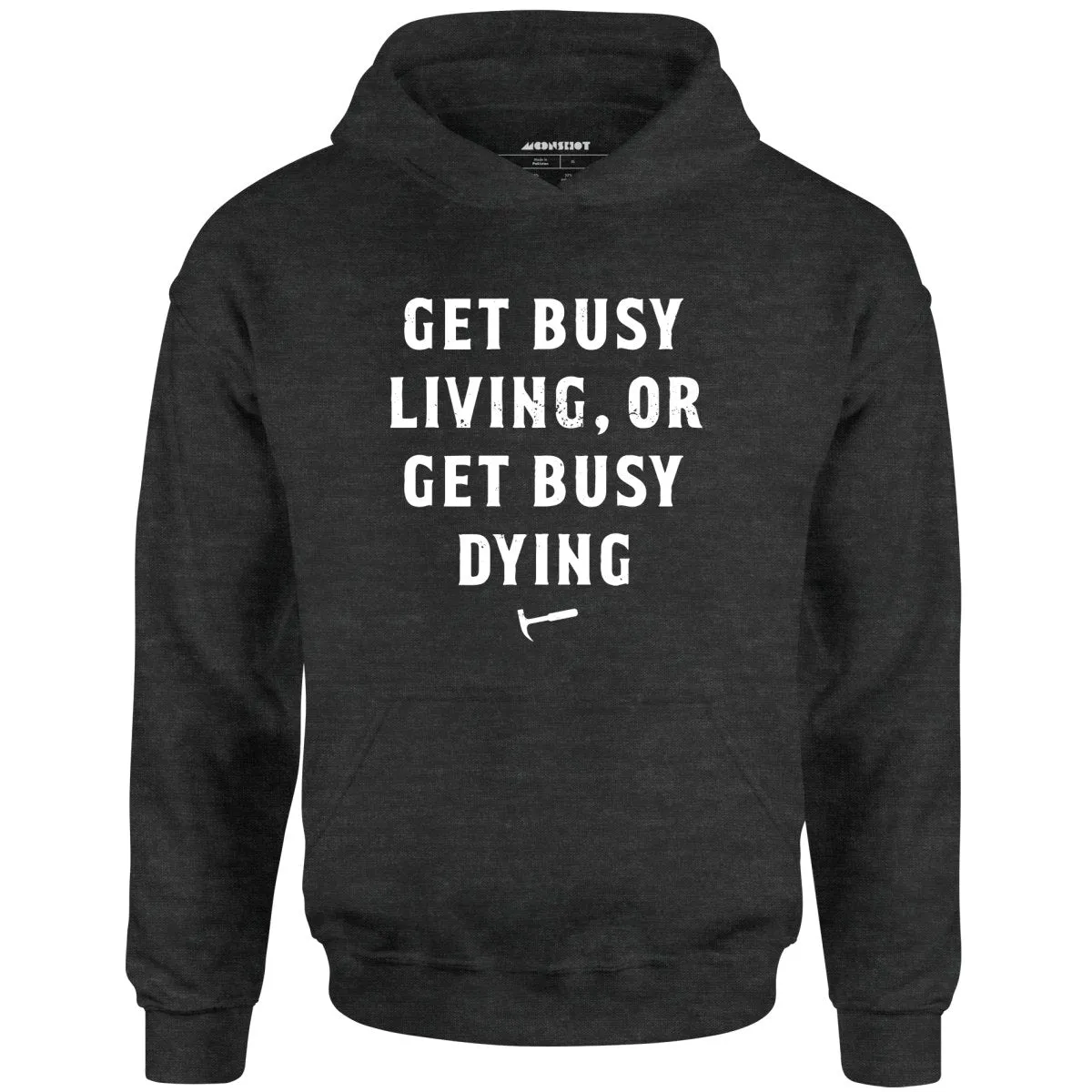 Get Busy Living or Get Busy Dying - Unisex Hoodie