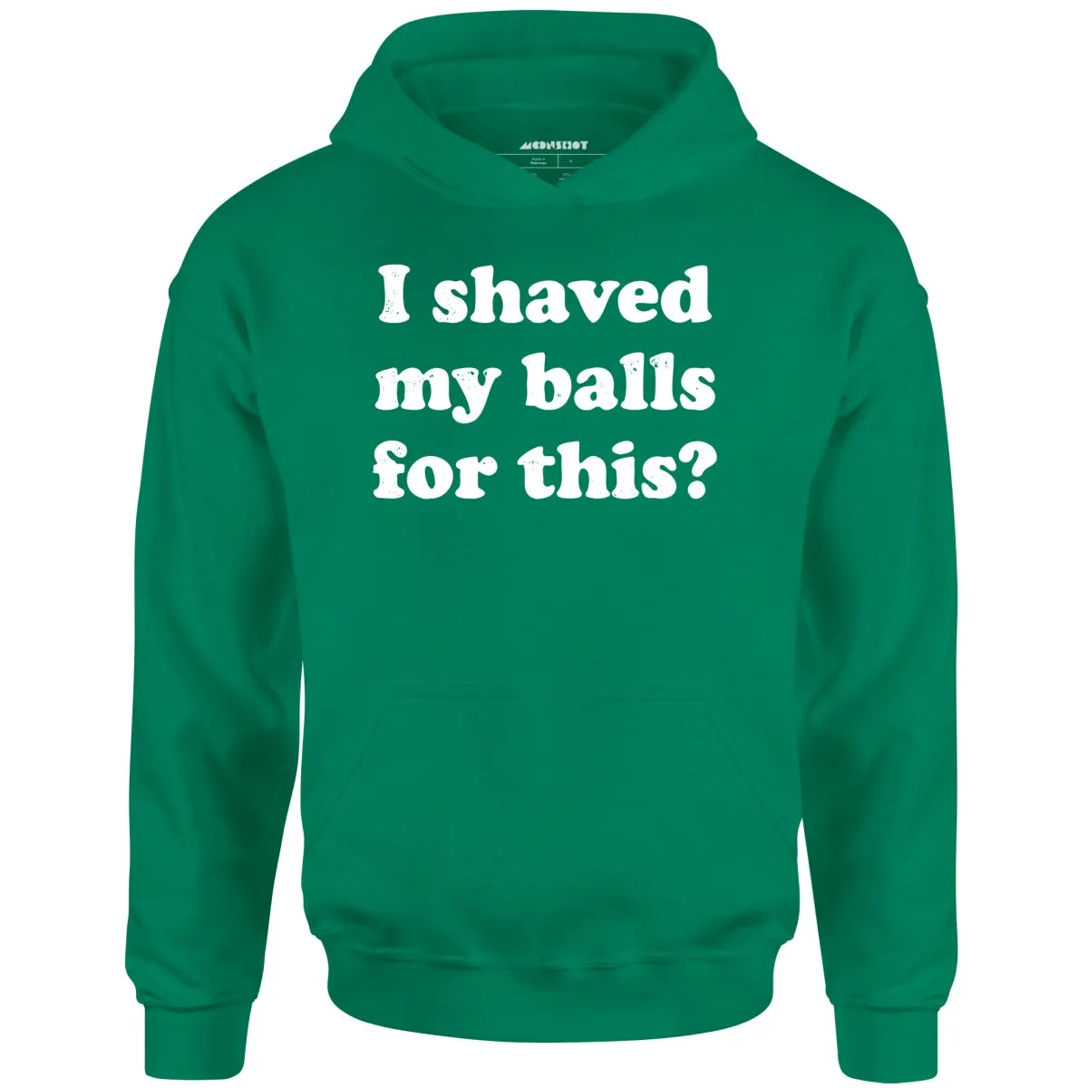 I Shaved My Balls For This? - Unisex Hoodie